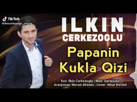 ایلکین چرکز اوغلو پاپانین کوکلا قیزی